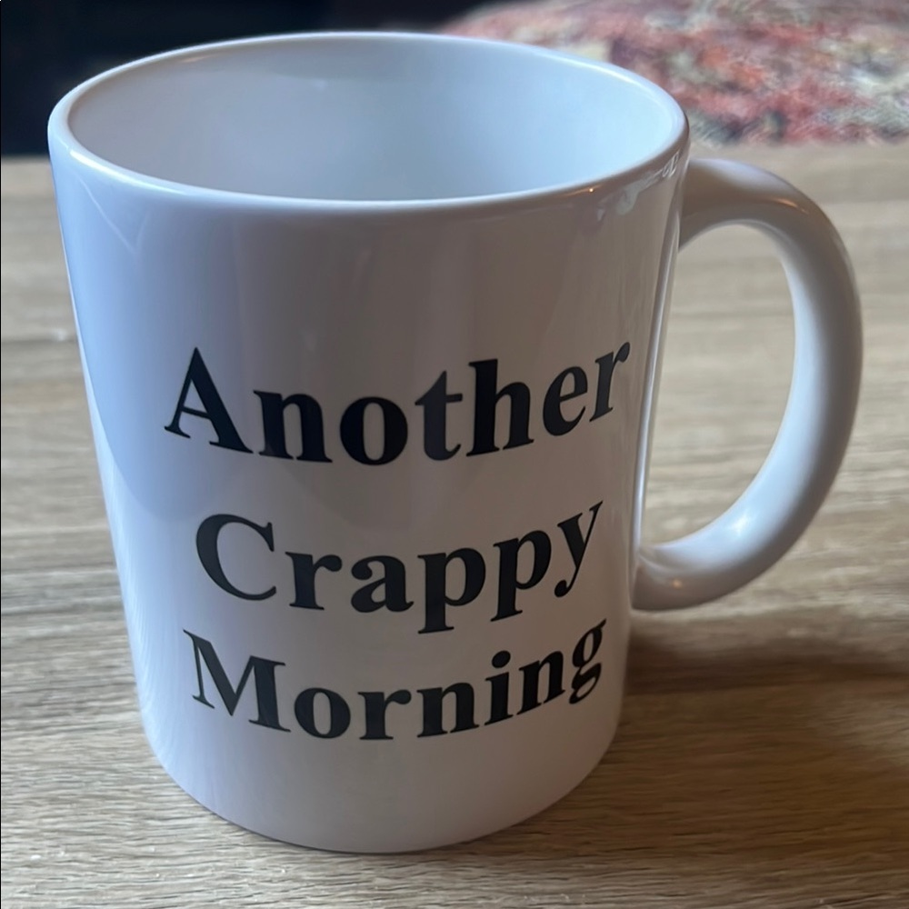 White Ceramic Mug - Another Crappy Morning